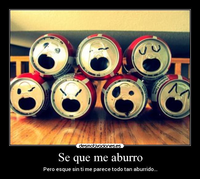 Se que me aburro -