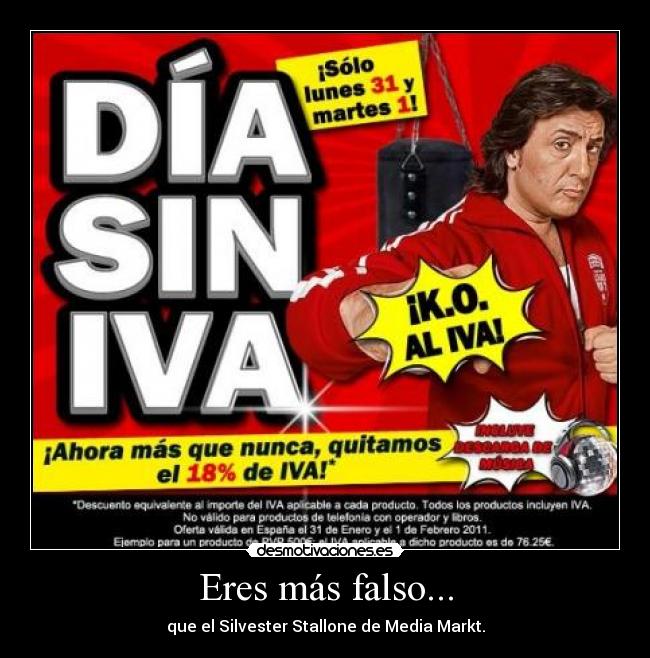 Eres más falso... - que el Silvester Stallone de Media Markt.