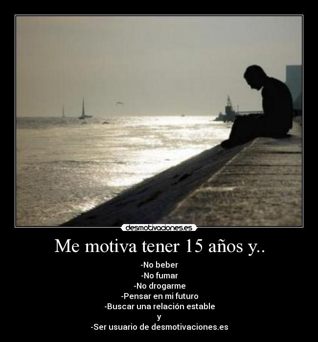 Me motiva tener 15 años y.. -