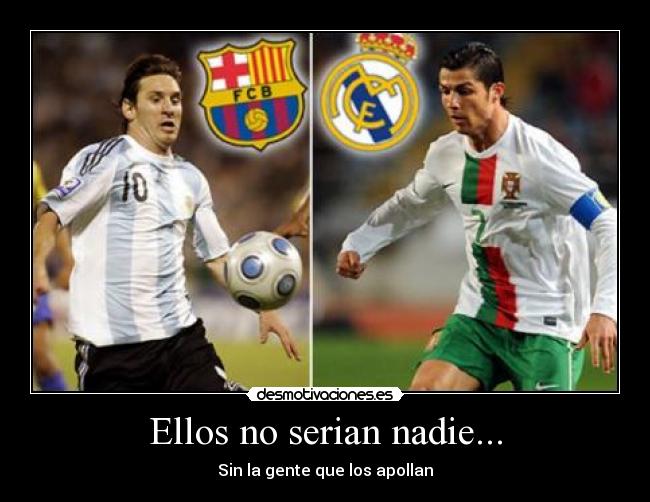 Ellos no serian nadie... - 