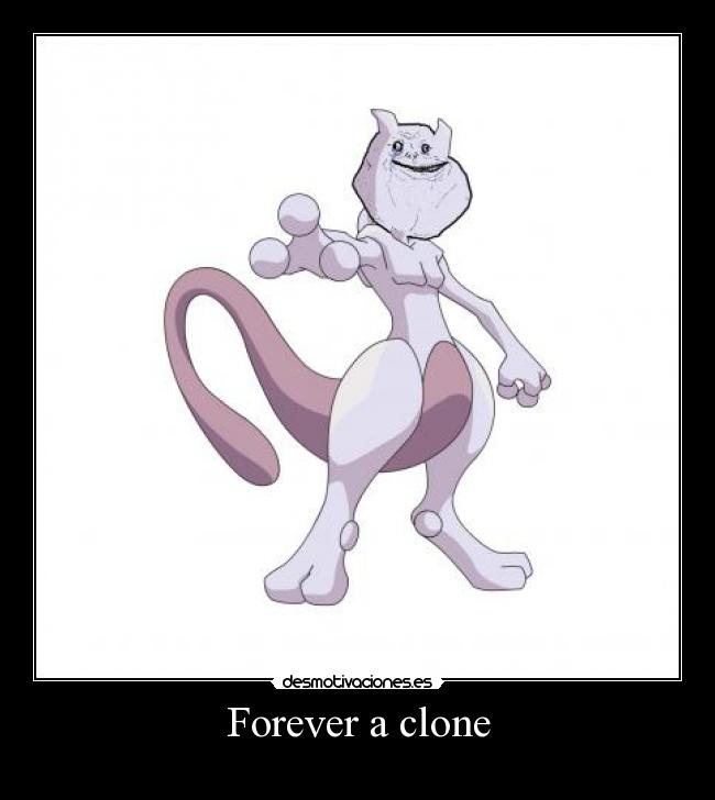 Forever a clone -