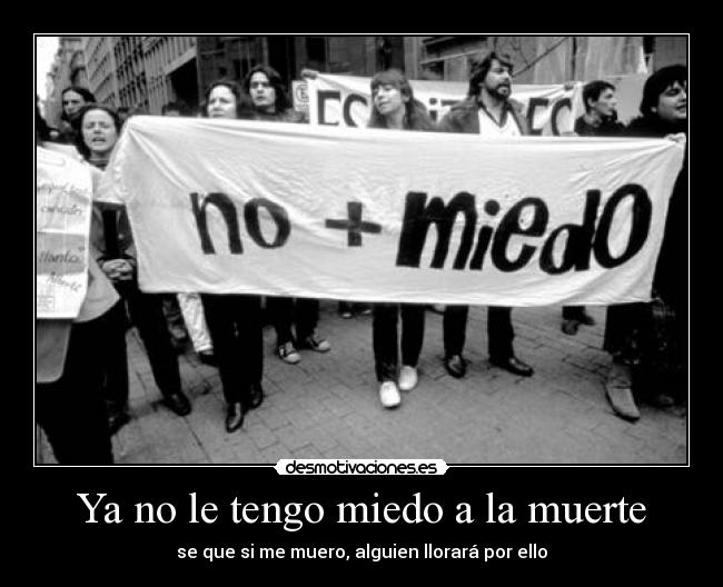 Ya no le tengo miedo a la muerte -