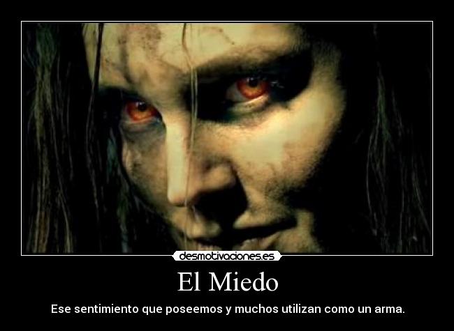 El Miedo - Ese sentimiento que poseemos y muchos utilizan como un arma.