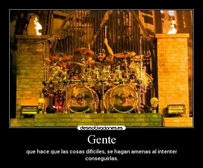 Gente - que hace que las cosas difíciles, se hagan amenas al intenter conseguirlas.