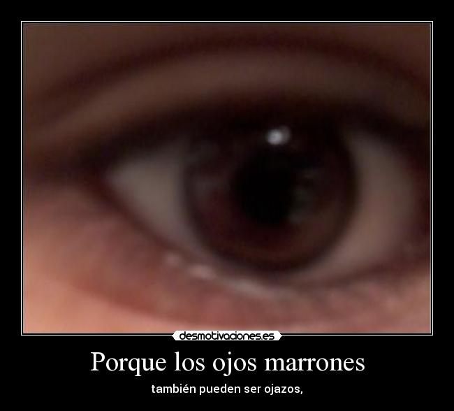 Porque los ojos marrones - 