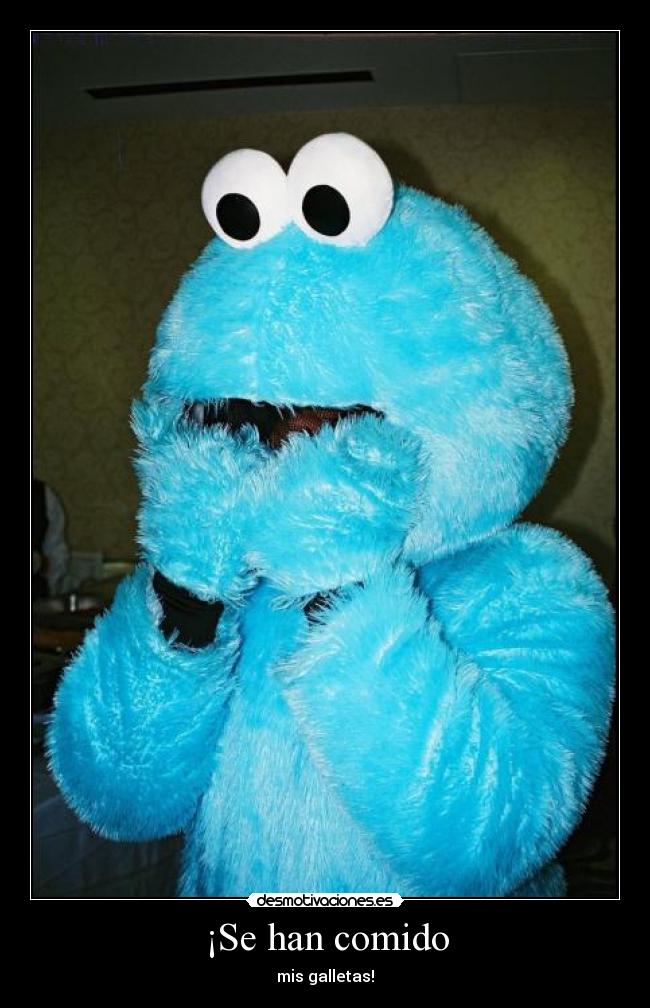 ¡Se han comido - mis galletas!