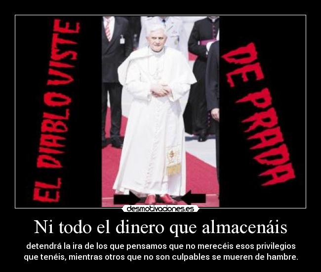 Ni todo el dinero que almacenáis -