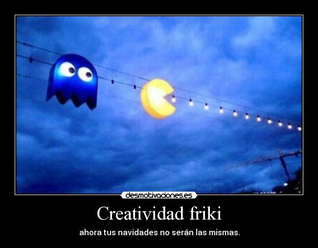 Creatividad friki - ahora tus navidades no serán las mismas.