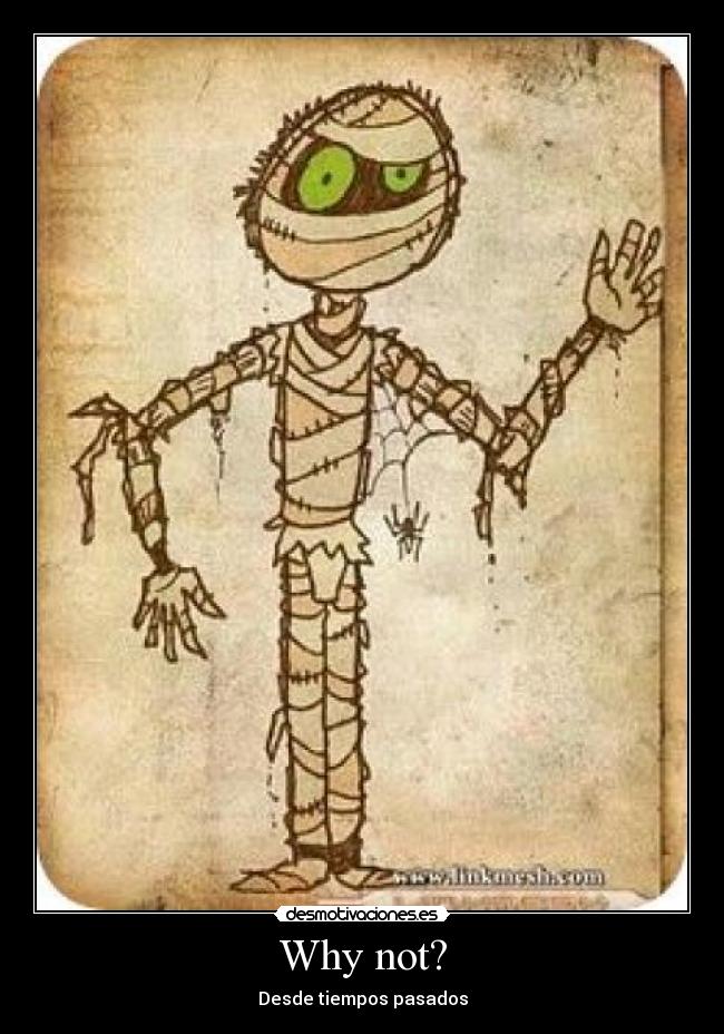 Why not? - Desde tiempos pasados