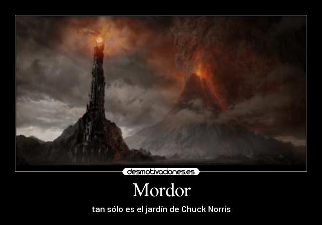 Mordor - tan sólo es el jardín de Chuck Norris
