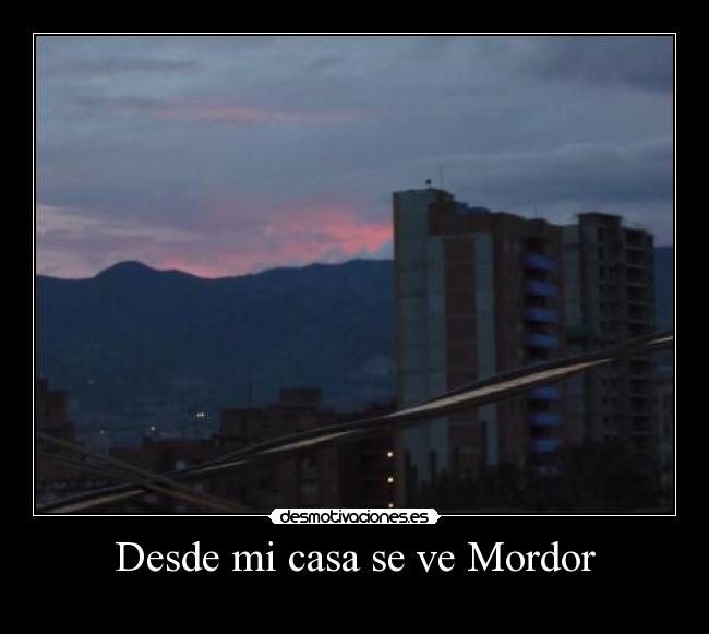 Desde mi casa se ve Mordor -