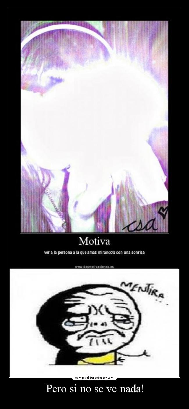 Pero si no se ve nada! -