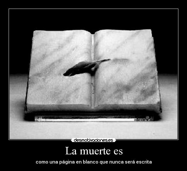 La muerte es - como una página en blanco que nunca será escrita