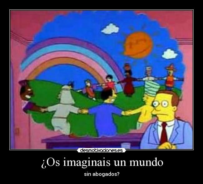 ¿Os imaginais un mundo -