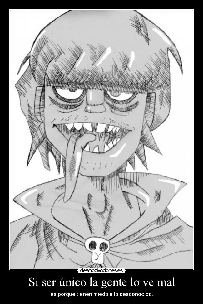 Si ser único la gente lo ve mal - 