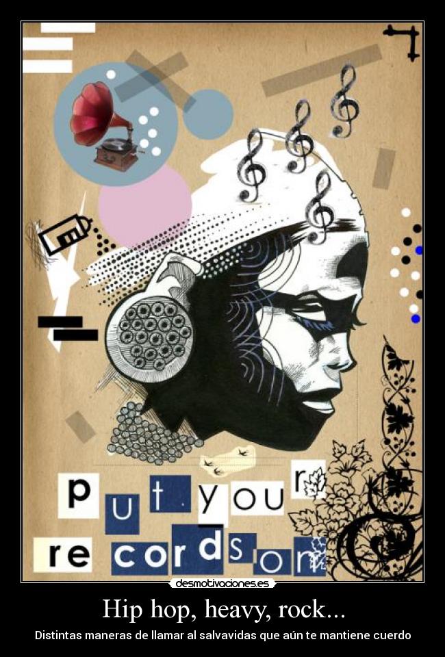 Hip hop, heavy, rock... - Distintas maneras de llamar al salvavidas que aún te mantiene cuerdo