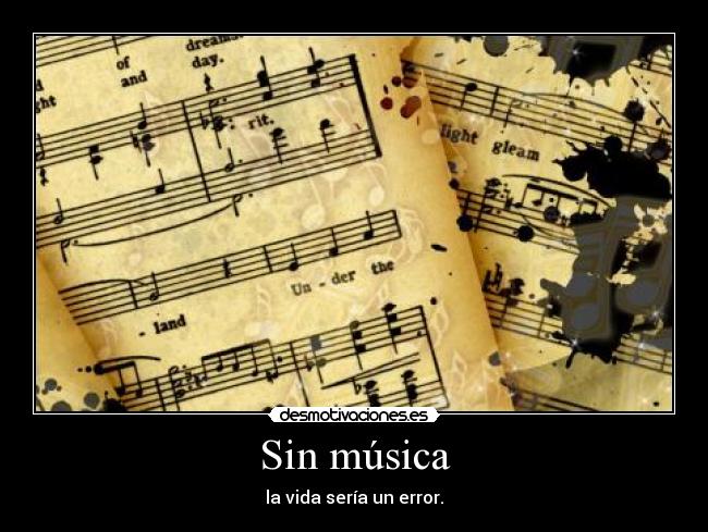 Sin música - la vida sería un error.