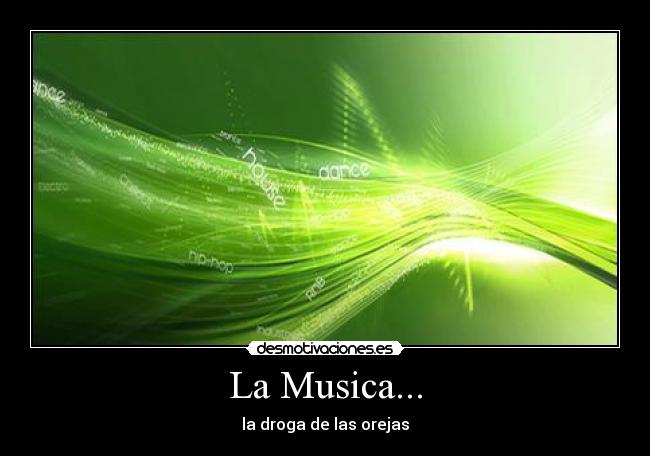 La Musica... - la droga de las orejas