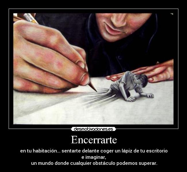 carteles encerrarte habitacion escritorio imaginar mundo obstaculo superar dibujar desmotivaciones