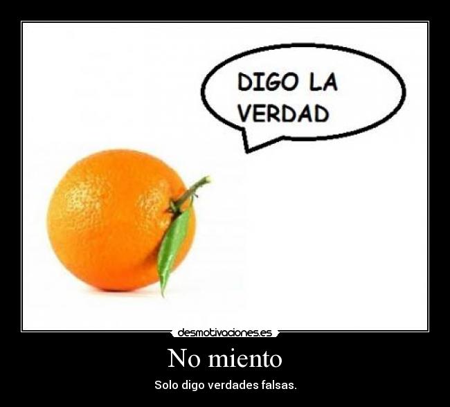 No miento - Solo digo verdades falsas.