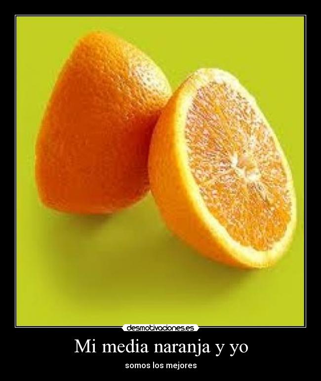 Mi media naranja y yo - somos los mejores