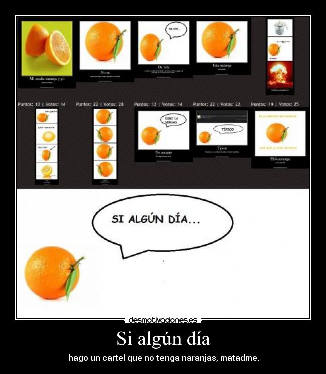 Si algún día - hago un cartel que no tenga naranjas, matadme.