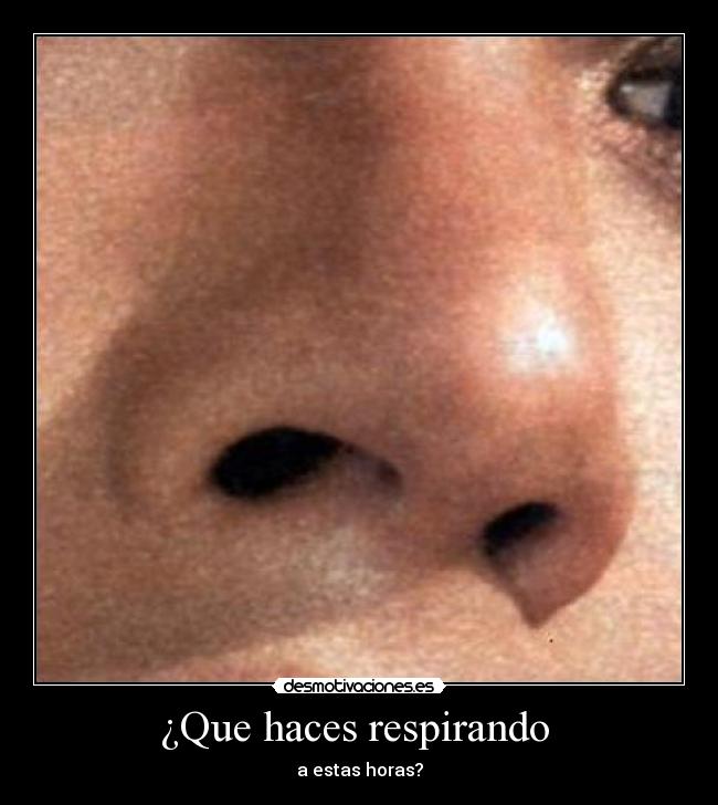 ¿Que haces respirando  - 