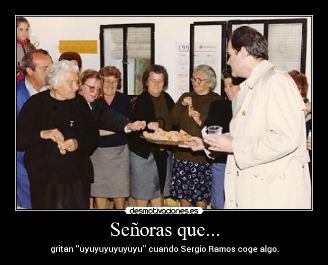 Señoras que... - gritan uyuyuyuyuyuyu cuando Sergio Ramos coge algo.