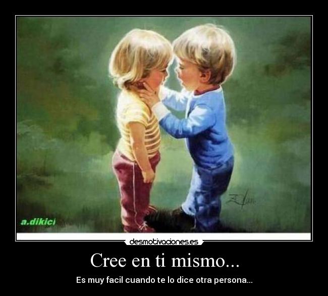 Cree en ti mismo... - 