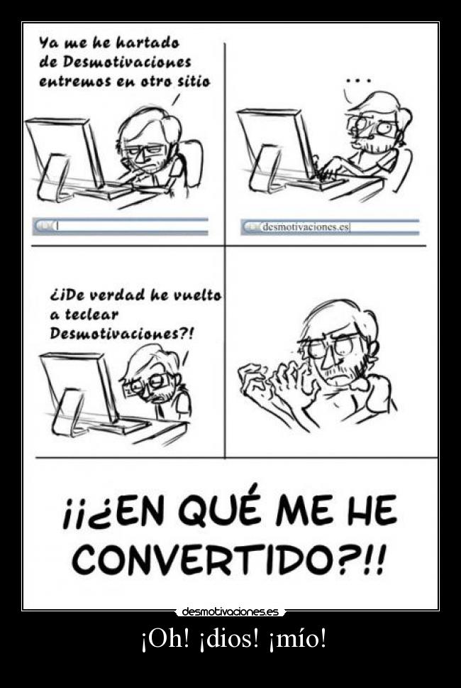 ¡Oh! ¡dios! ¡mío! -