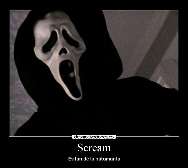 Scream - Es fan de la batamanta