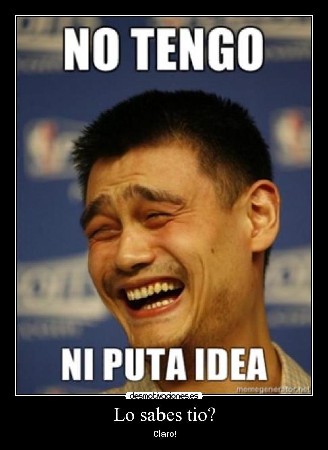 Lo sabes tio? -