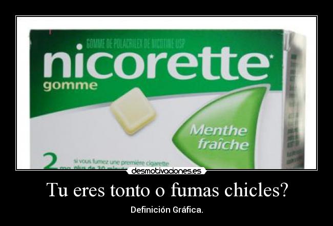 Tu eres tonto o fumas chicles? - Definición Gráfica.