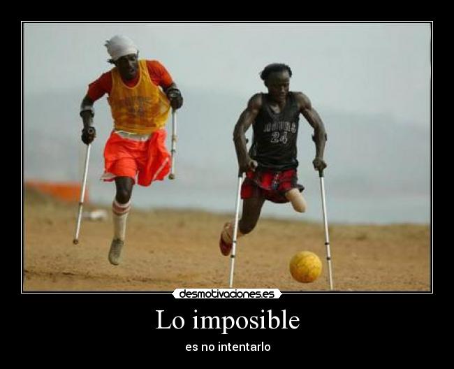 Lo imposible - es no intentarlo