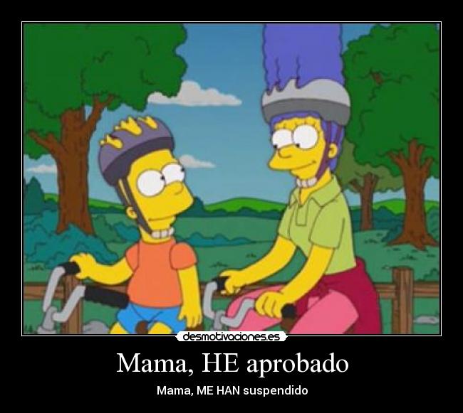Mama, HE aprobado - Mama, ME HAN suspendido