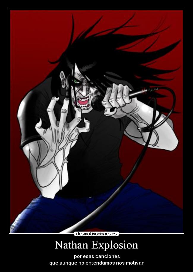 Nathan Explosion - por esas canciones
que aunque no entendamos nos motivan