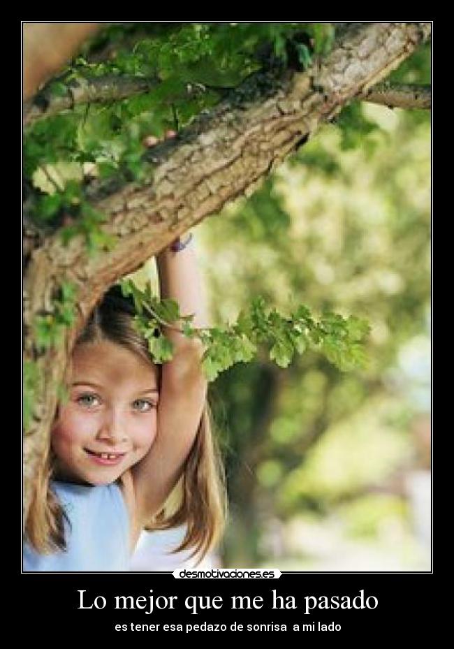 Lo mejor que me ha pasado - es tener esa pedazo de sonrisa  a mi lado