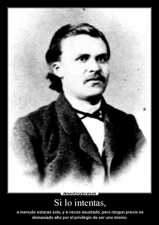 Si lo intentas, - a menudo estaras solo, y a veces asustado. pero ningun precio es
demasiado alto por el privilegio de ser uno mismo.