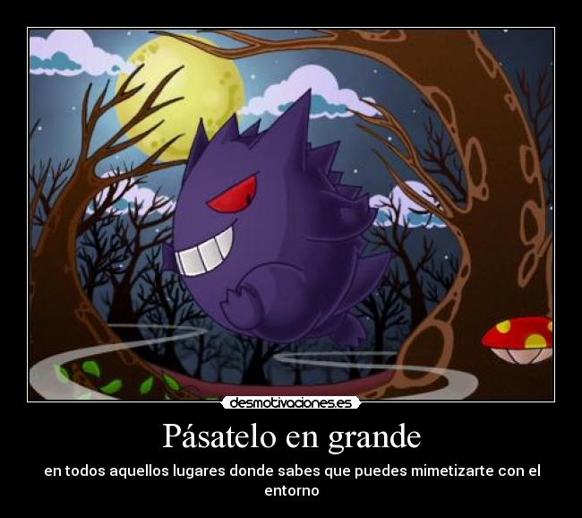 Pásatelo en grande - en todos aquellos lugares donde sabes que puedes mimetizarte con el entorno