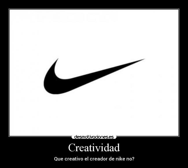 Creatividad - Que creativo el creador de nike no?