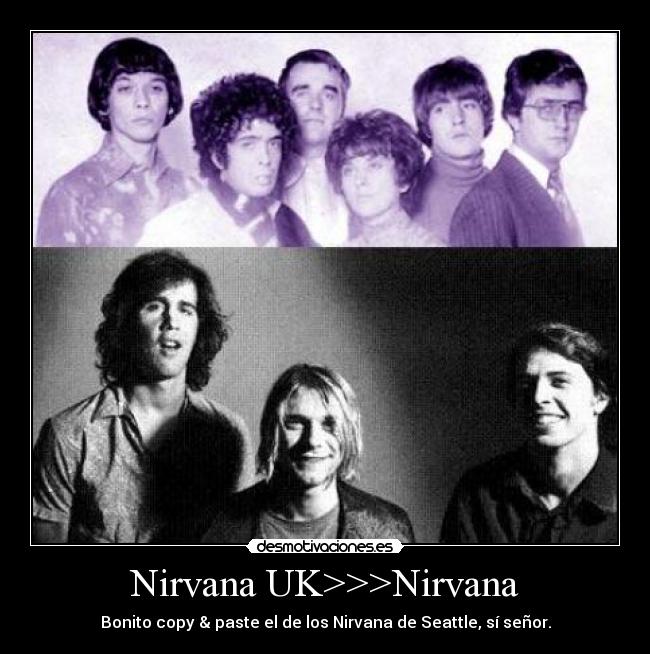 Nirvana UK>>>Nirvana - Bonito copy & paste el de los Nirvana de Seattle, sí señor.