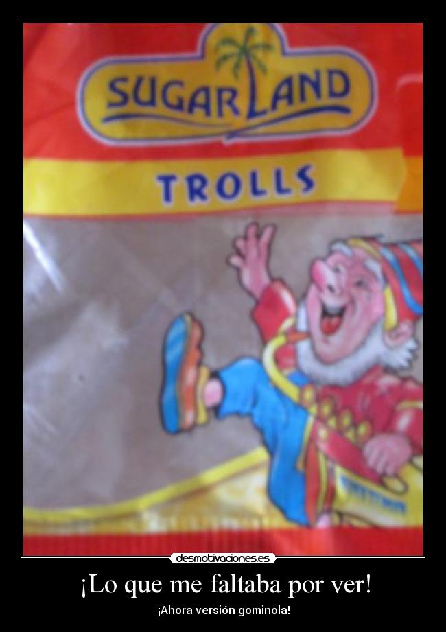 ¡Lo que me faltaba por ver! - ¡Ahora versión gominola!