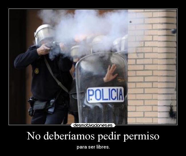 No deberíamos pedir permiso - para ser libres.