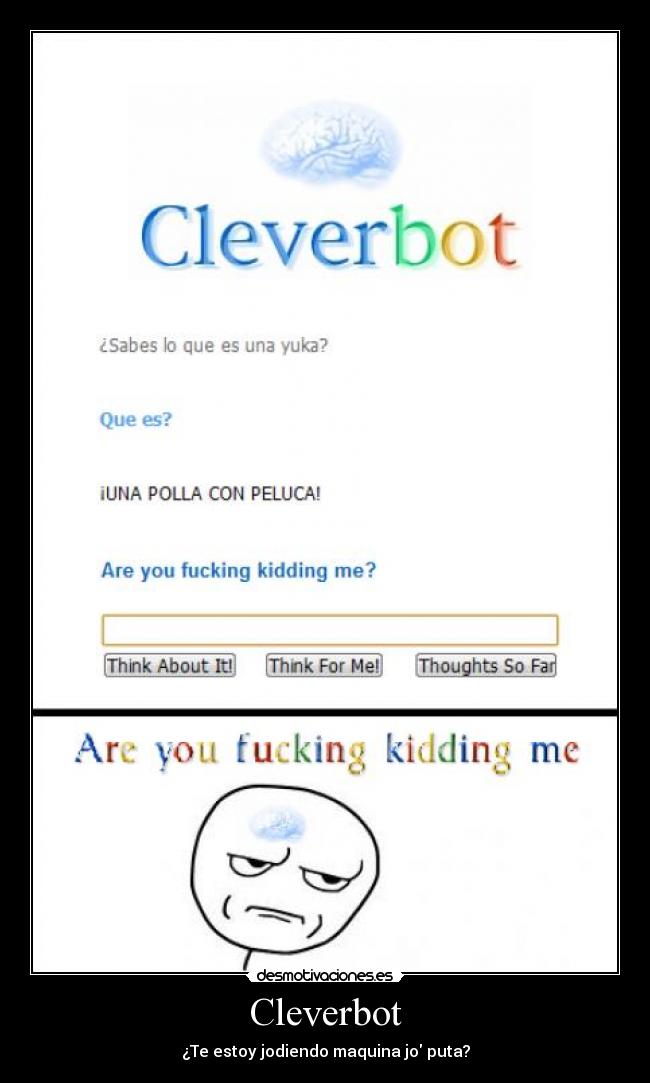 Cleverbot - ¿Te estoy jodiendo maquina jo puta?