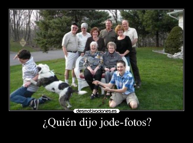 ¿Quién dijo jode-fotos? -