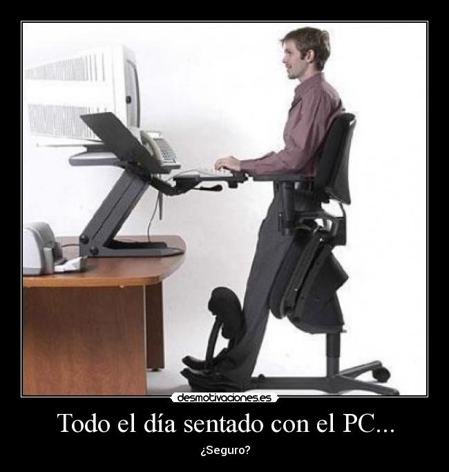 Todo el día sentado con el PC... - ¿Seguro?