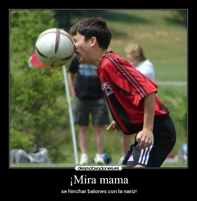 ¡Mira mama -