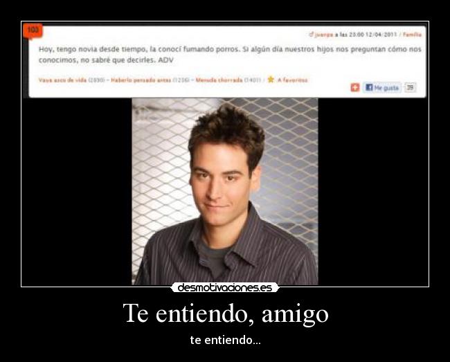 Te entiendo, amigo -