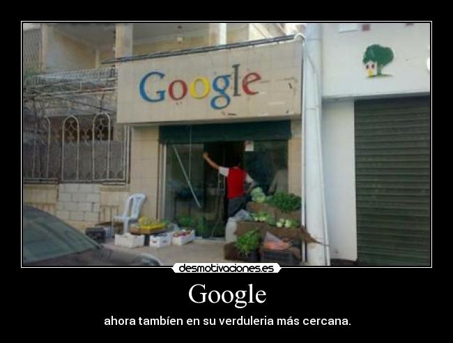 Google - ahora tambíen en su verduleria más cercana.