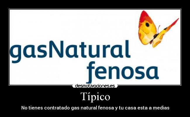 Típico - No tienes contratado gas natural fenosa y tu casa esta a medias